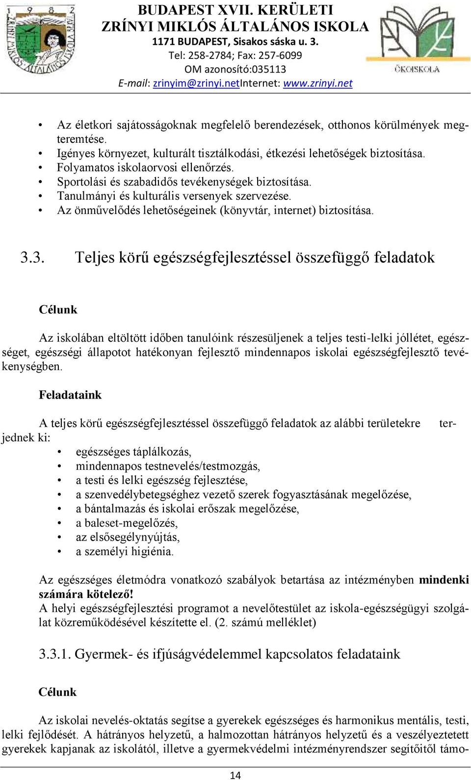 3. Teljes körű egészségfejlesztéssel összefüggő feladatok Célunk Feladataink ter- A teljes körű egészségfejlesztéssel összefüggő feladatok az alábbi területekre jednek ki: egészséges táplálkozás,