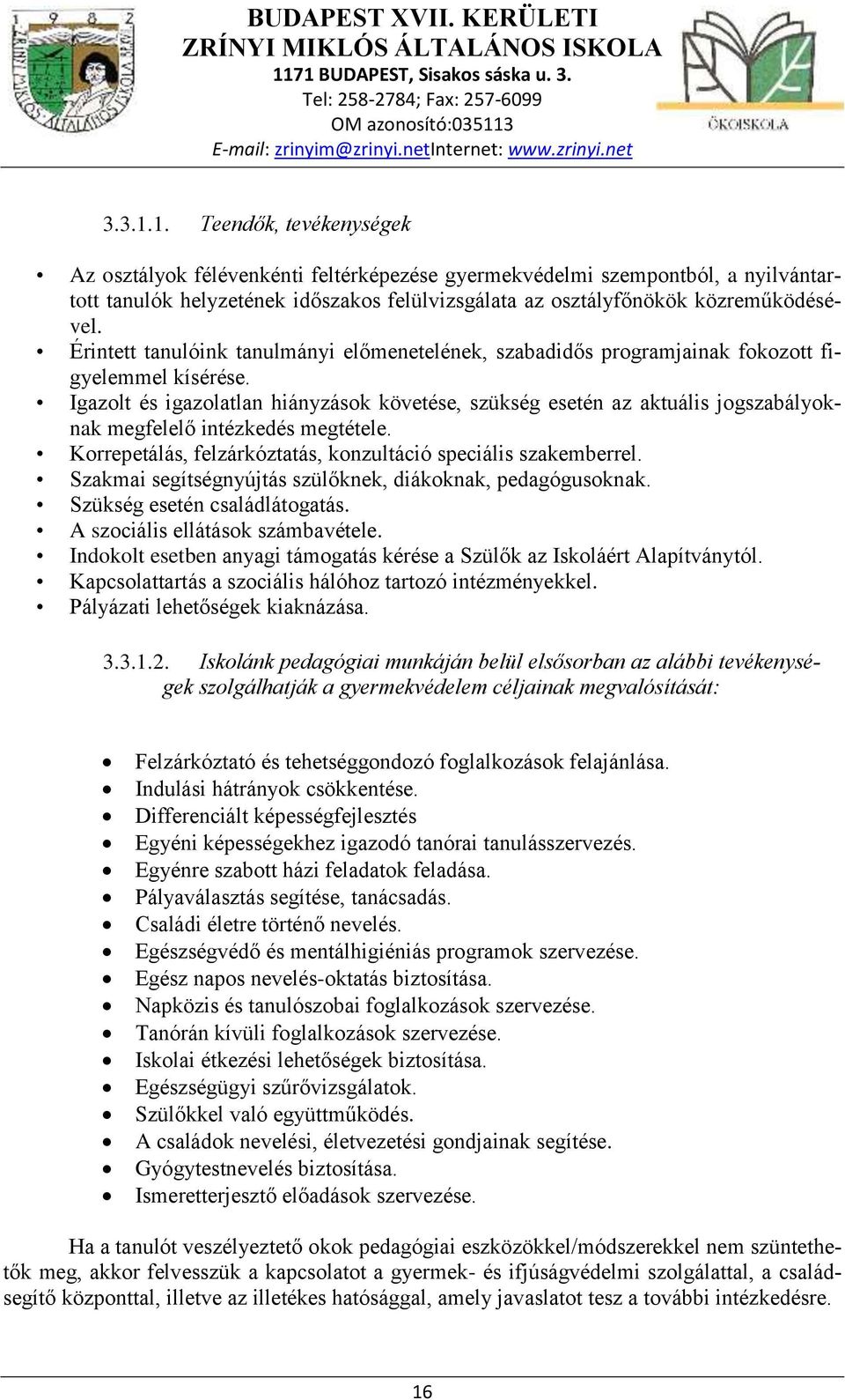 Igazolt és igazolatlan hiányzások követése, szükség esetén az aktuális jogszabályoknak megfelelő intézkedés megtétele. Korrepetálás, felzárkóztatás, konzultáció speciális szakemberrel.