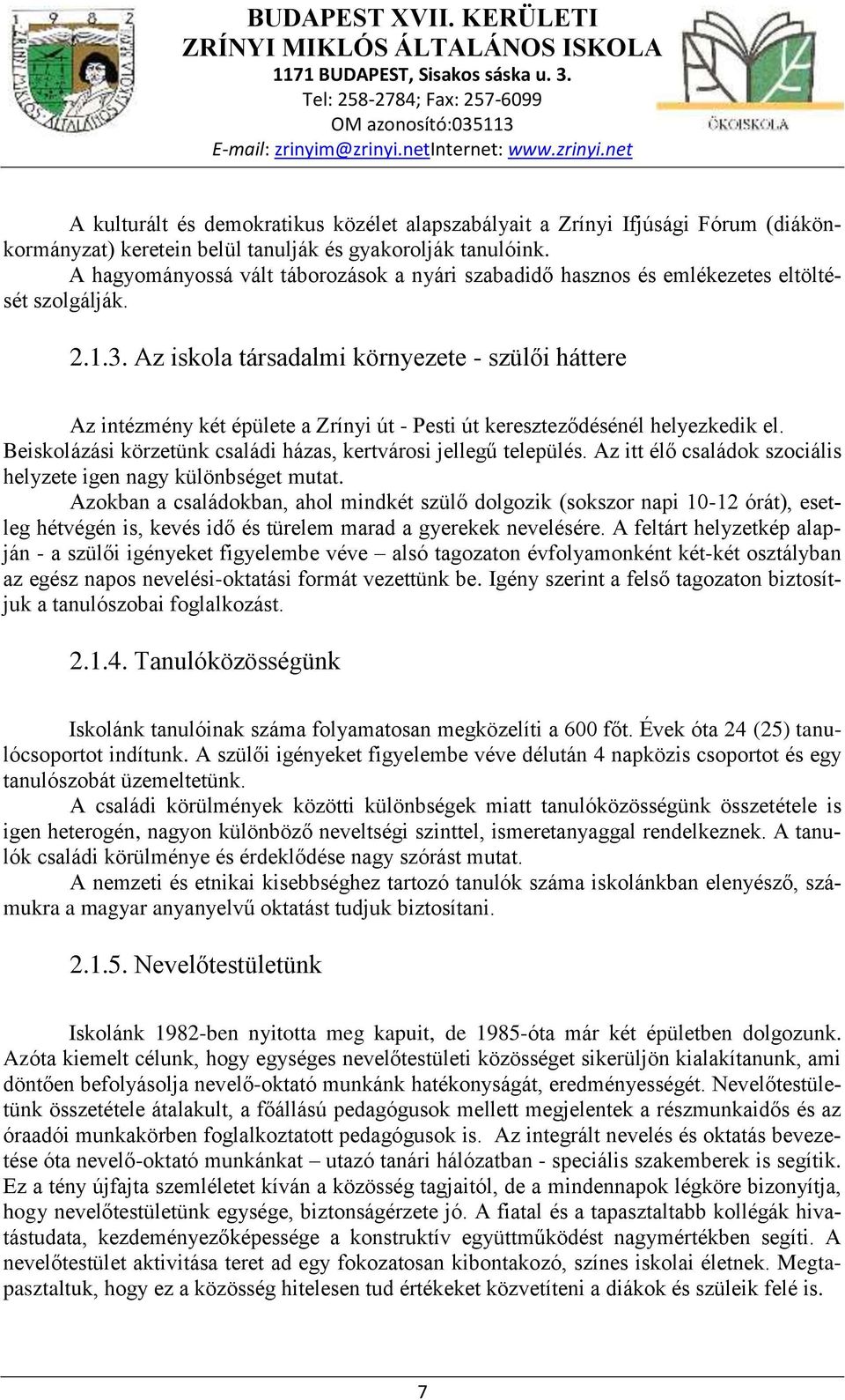 Az iskola társadalmi környezete - szülői háttere Az intézmény két épülete a Zrínyi út - Pesti út kereszteződésénél helyezkedik el. Beiskolázási körzetünk családi házas, kertvárosi jellegű település.