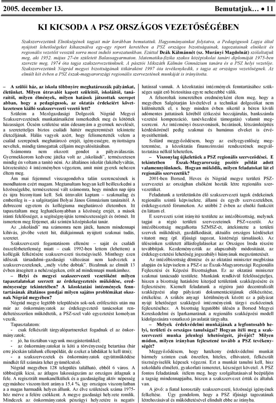 sorra most induló sorozatunkban. Ezúttal Deák Kálmánnét (sz. Murányi Magdolnát) szólaltatjuk meg, aki 1952. május 27-én született Balassagyarmaton.