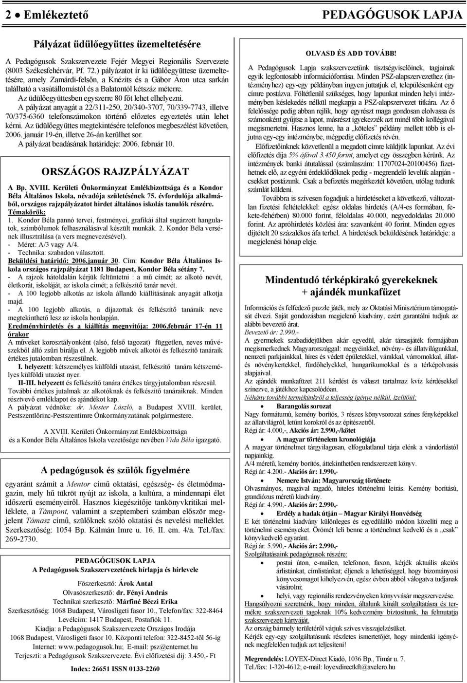 Az üdülőegyüttesben egyszerre 80 főt lehet elhelyezni. A pályázat anyagát a 22/311-250, 20/340-3707, 70/339-7743, illetve 70/375-6360 telefonszámokon történő előzetes egyeztetés után lehet kérni.