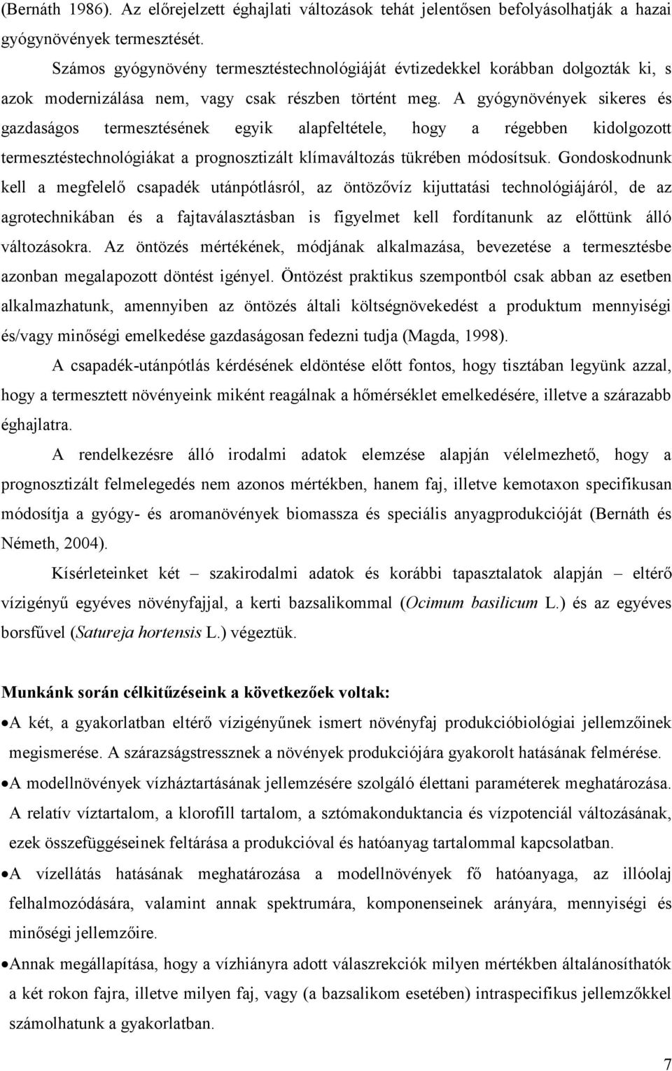 A gyógynövények sikeres és gazdaságos termesztésének egyik alapfeltétele, hogy a régebben kidolgozott termesztéstechnológiákat a prognosztizált klímaváltozás tükrében módosítsuk.