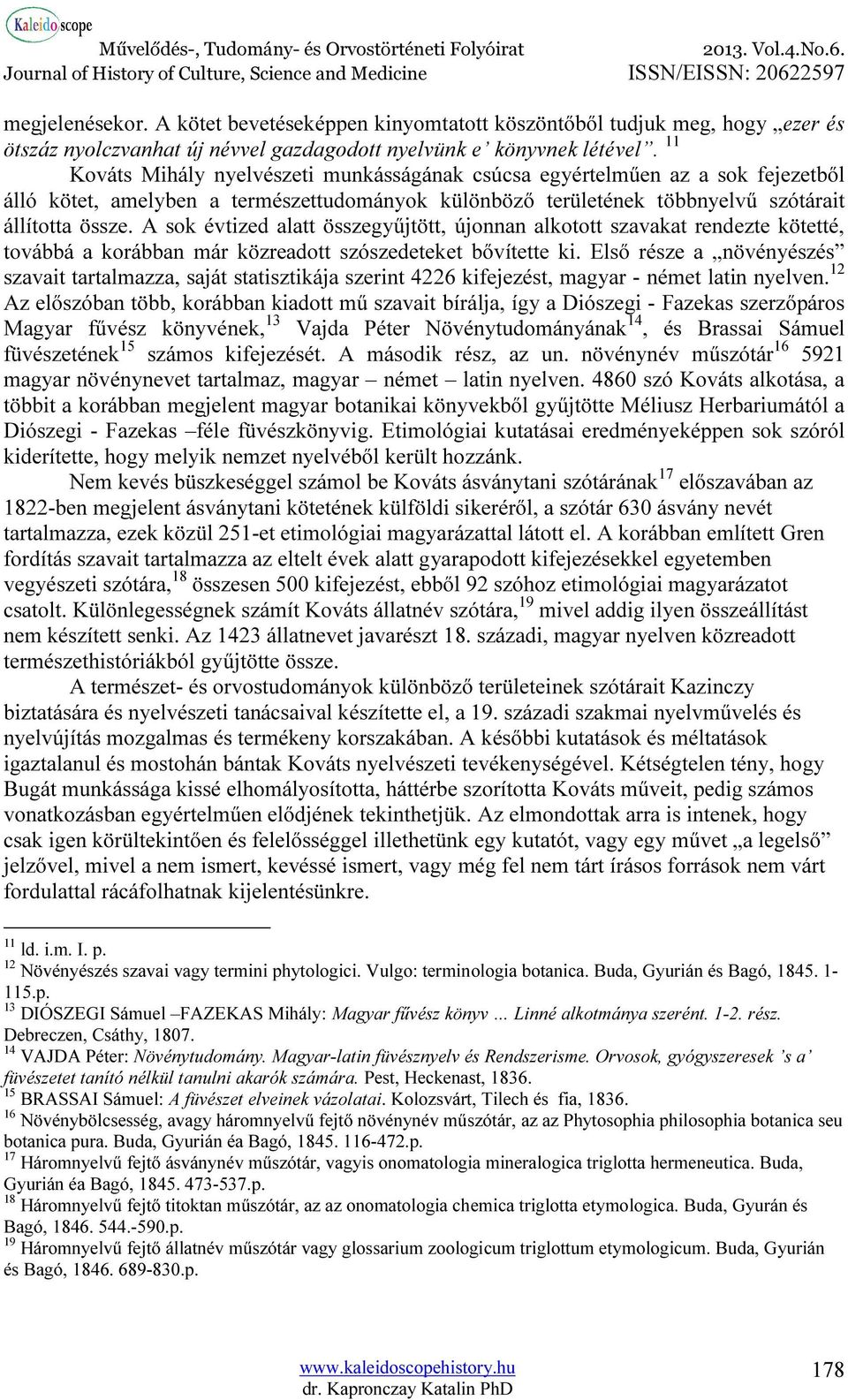 A sok évtized alatt összegyűjtött, újonnan alkotott szavakat rendezte kötetté, továbbá a korábban már közreadott szószedeteket bővítette ki.