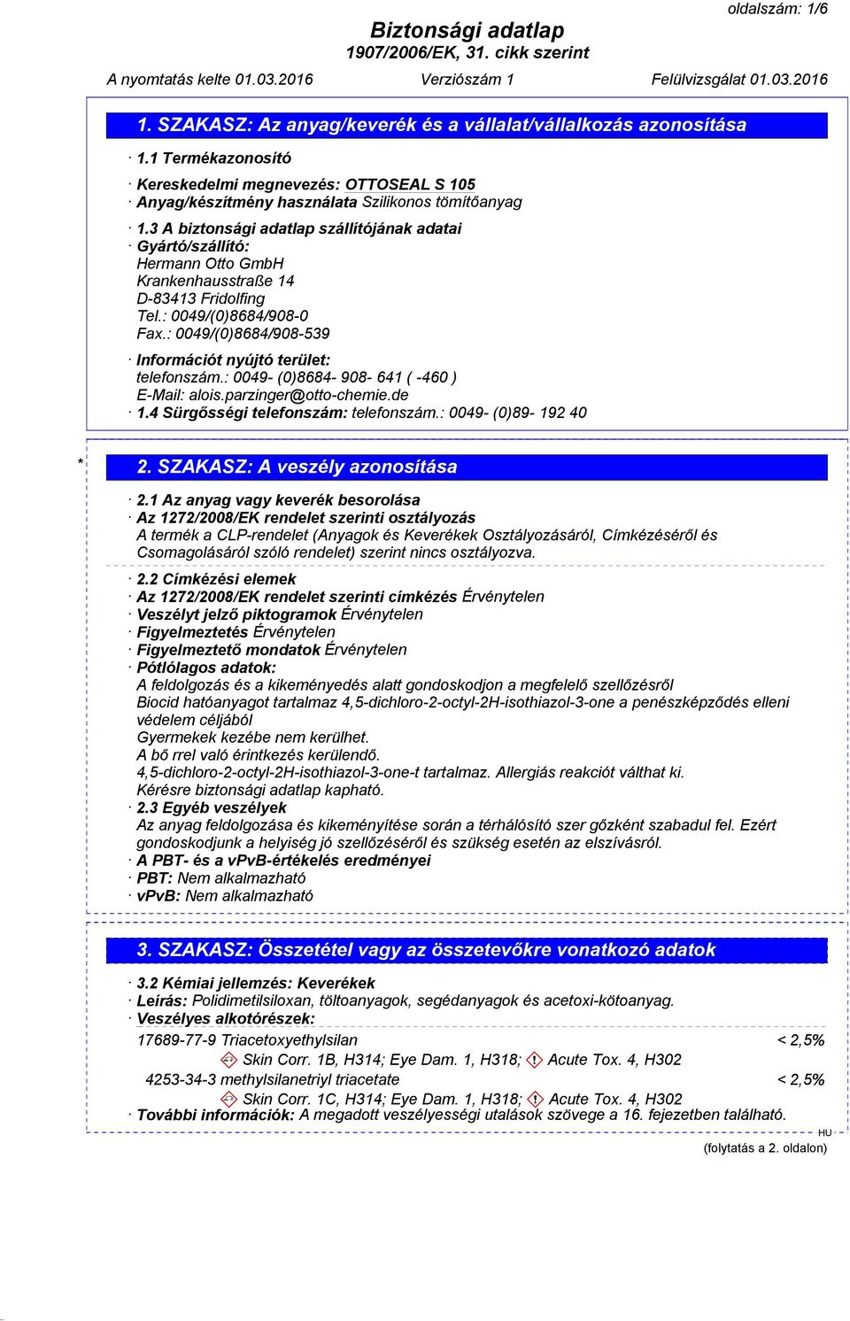 : 0049/(0)8684/908-539 Információt nyújtó terület: telefonszám.: 0049- (0)8684-908- 641 ( -460 ) E-Mail: alois.parzinger@otto-chemie.de 1.4 Sürgősségi telefonszám: telefonszám.
