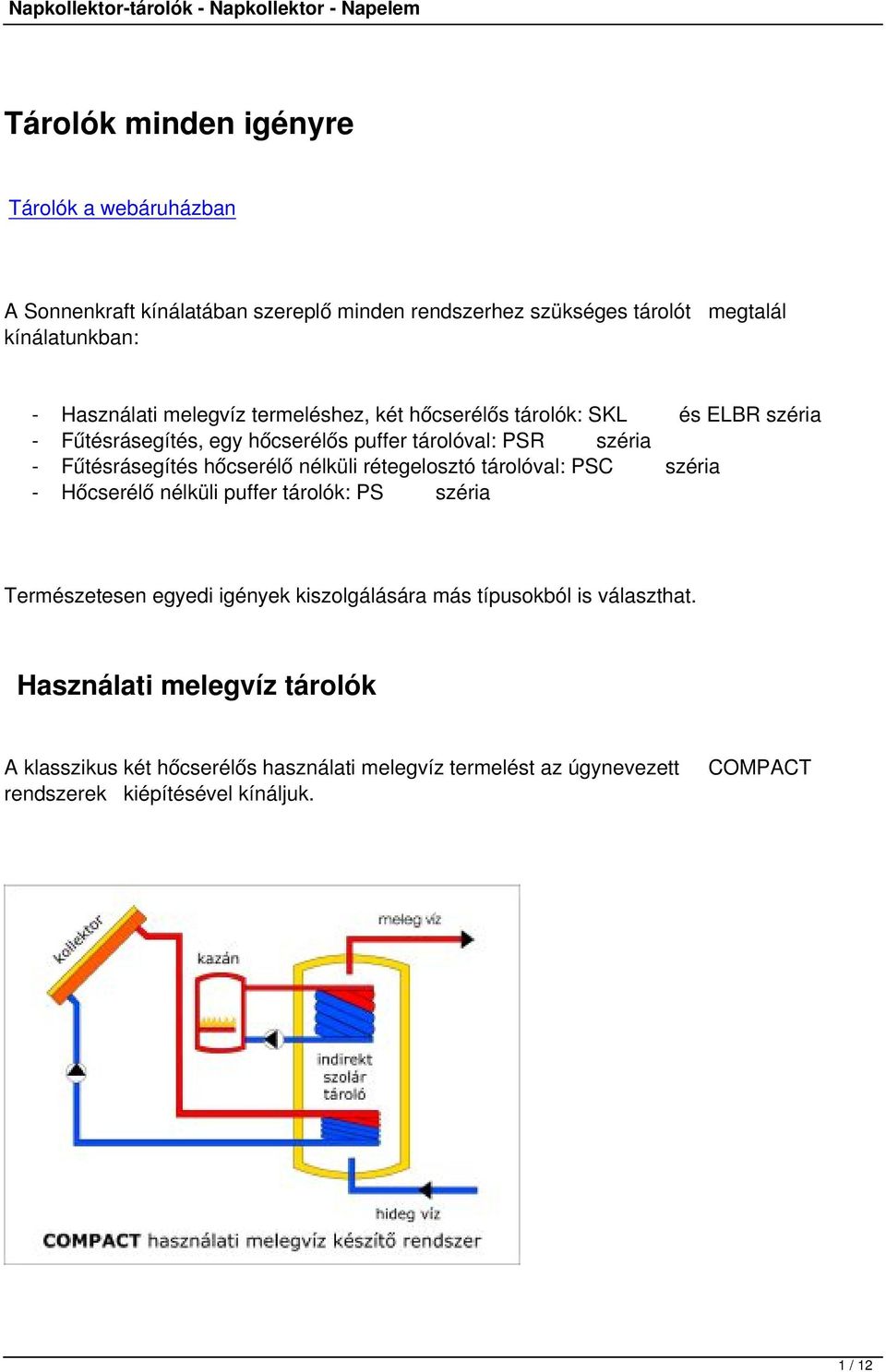 nélküli rétegelosztó tárolóval: PSC széria - Hőcserélő nélküli puffer tárolók: PS széria Természetesen egyedi igények kiszolgálására más típusokból is