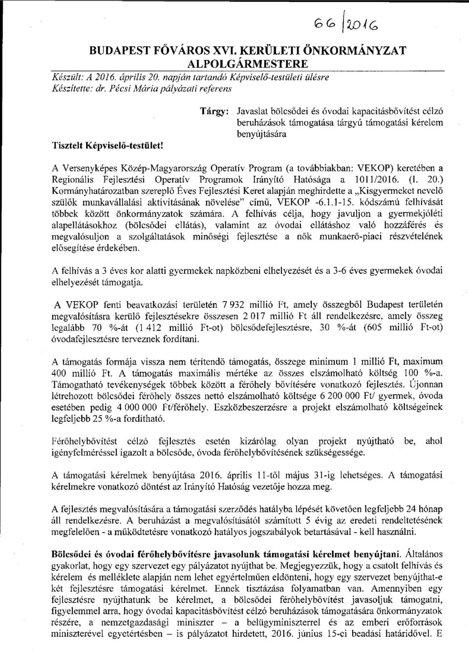 Tárgy: Javaslat bölcsődei és óvodai kapacitásbővítést célzó beruházások támogatása tárgyú támogatási kérelem benyújtására A Versenyképes Közép-Magyarország Operatív Program (a továbbiakban: VEKOP)