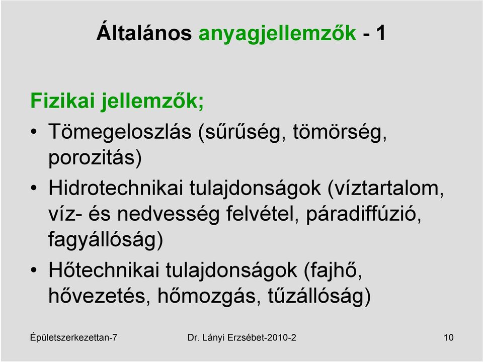 nedvesség felvétel, páradiffúzió, fagyállóság) Hőtechnikai tulajdonságok