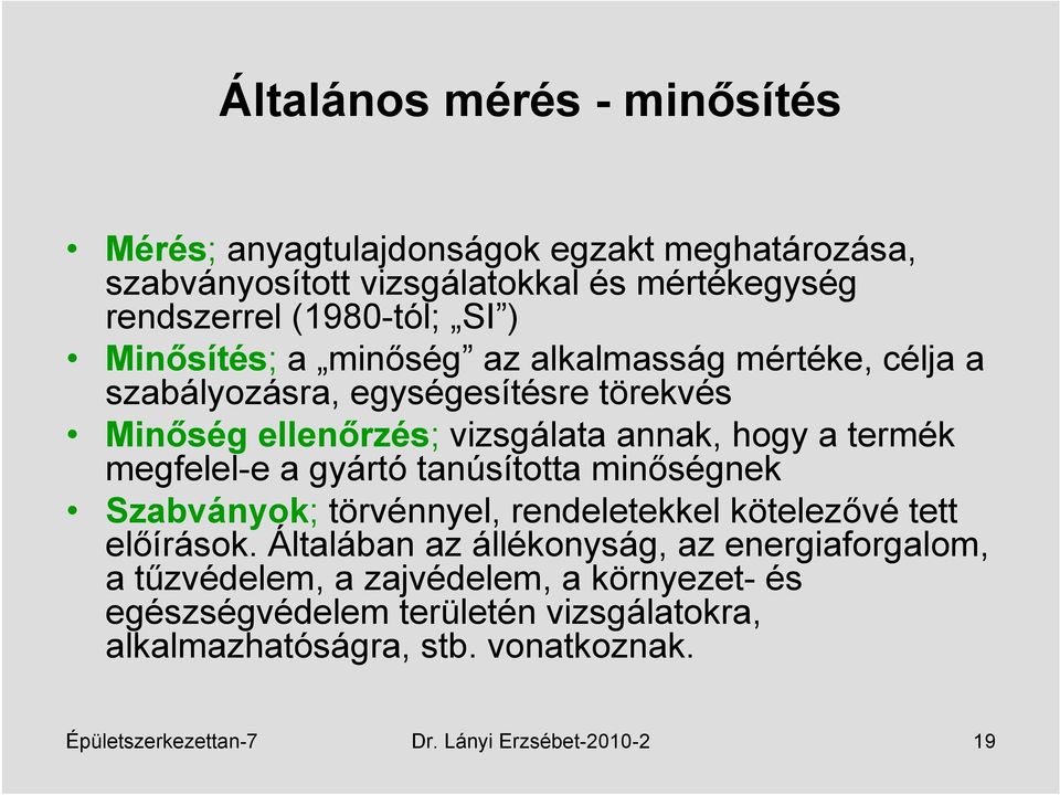 a gyártó tanúsította minőségnek Szabványok; törvénnyel, rendeletekkel kötelezővé tett előírások.