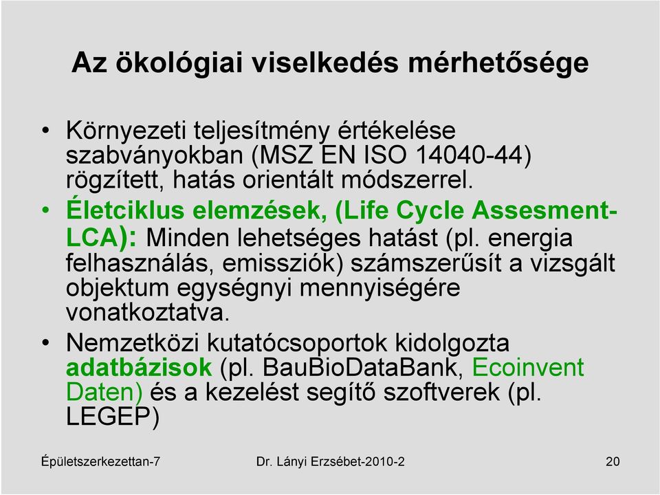 energia felhasználás, emissziók) számszerűsít a vizsgált objektum egységnyi mennyiségére vonatkoztatva.