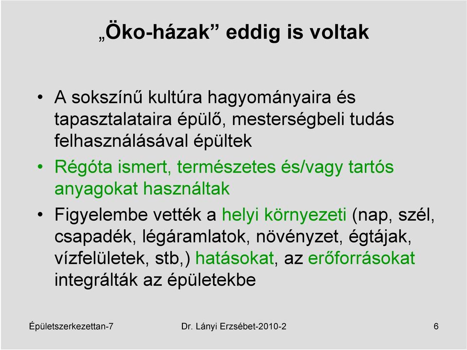 Figyelembe vették a helyi környezeti (nap, szél, csapadék, légáramlatok, növényzet, égtájak,