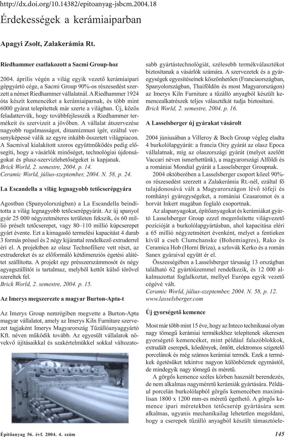 A Riedhammer 1924 óta készít kemencéket a kerámiaiparnak, és több mint 6000 gyárat telepítettek már szerte a világban.