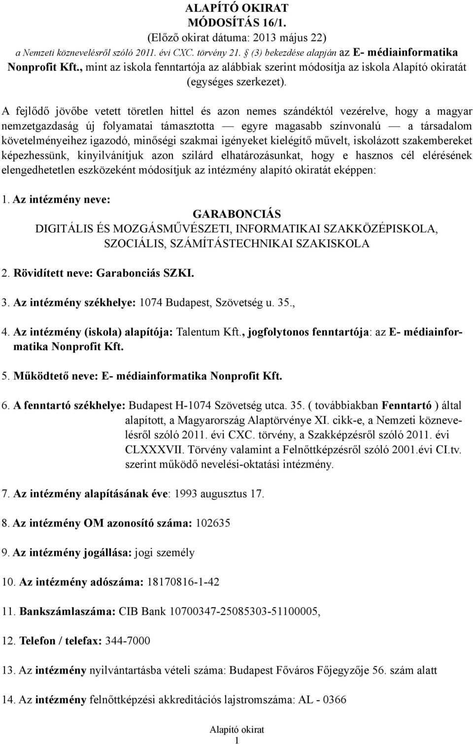 A fejlődő jövőbe vetett töretlen hittel és azon nemes szándéktól vezérelve, hogy a magyar nemzetgazdaság új folyamatai támasztotta egyre magasabb színvonalú a társadalom követelményeihez igazodó,