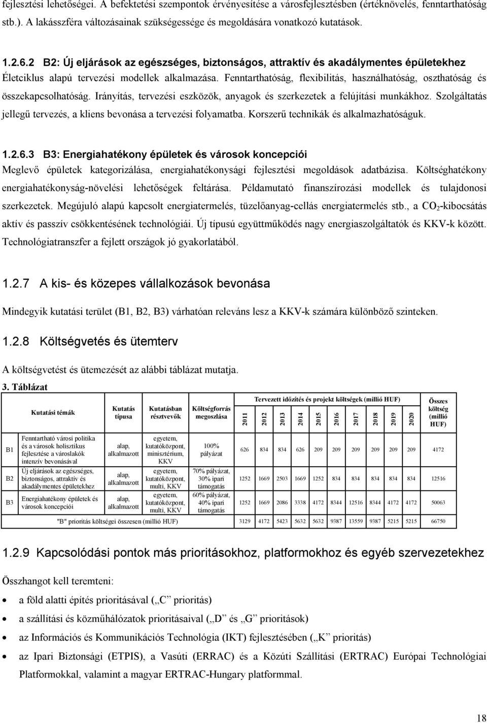 Fenntarthatóság, flexibilitás, használhatóság, oszthatóság és összekapcsolhatóság. Irányítás, tervezési eszközök, anyagok és szerkezetek a felújítási munkákhoz.