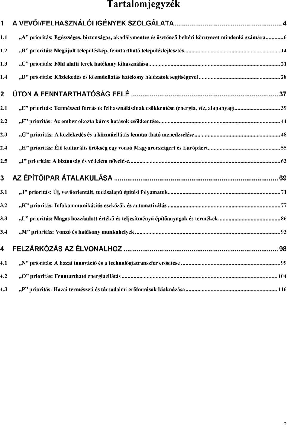 4 D prioritás: Közlekedés és közműellátás hatékony hálózatok segítségével... 28 2 ÚTON A FENNTARTHATÓSÁG FELÉ...37 2.