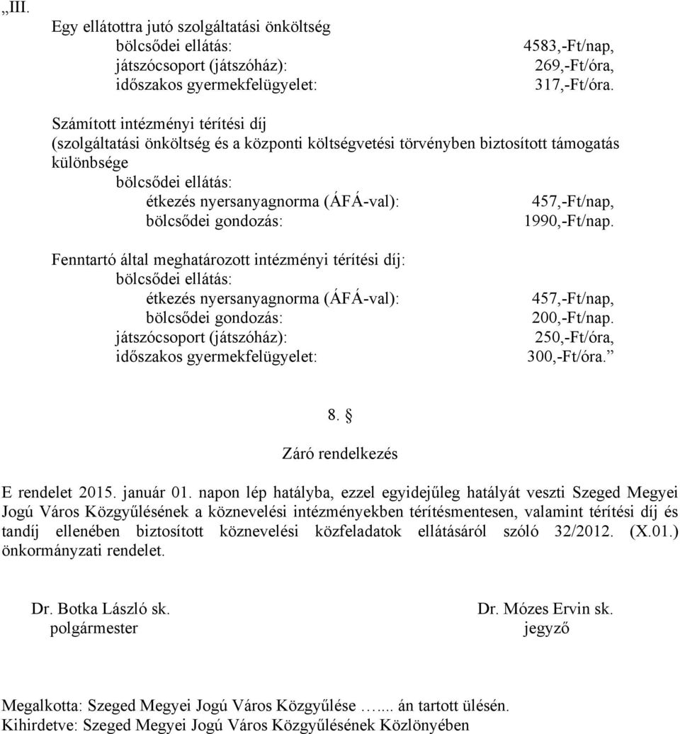 bölcsődei gondozás: 1990,-Ft/nap.