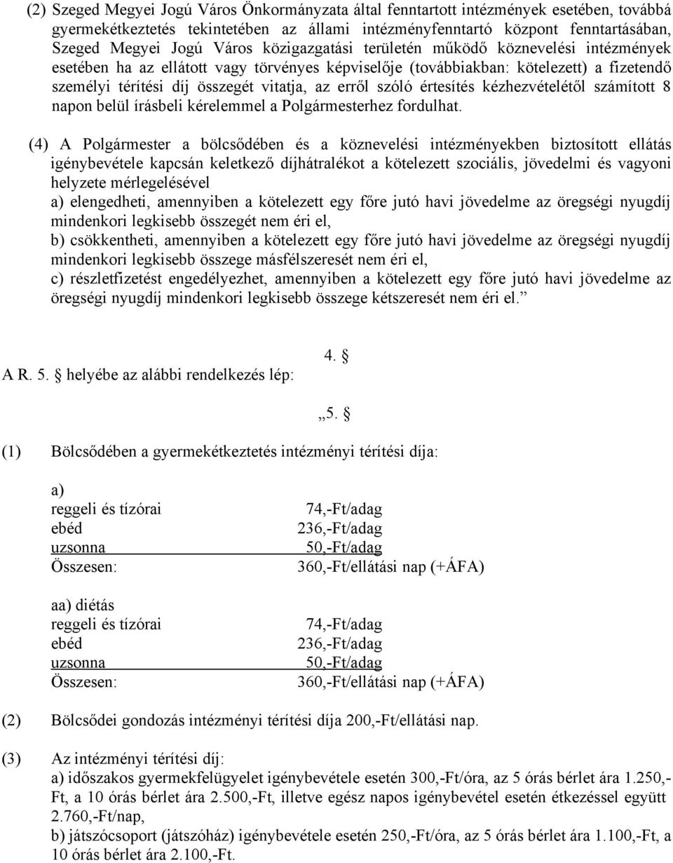 értesítés kézhezvételétől számított 8 napon belül írásbeli kérelemmel a Polgármesterhez fordulhat.