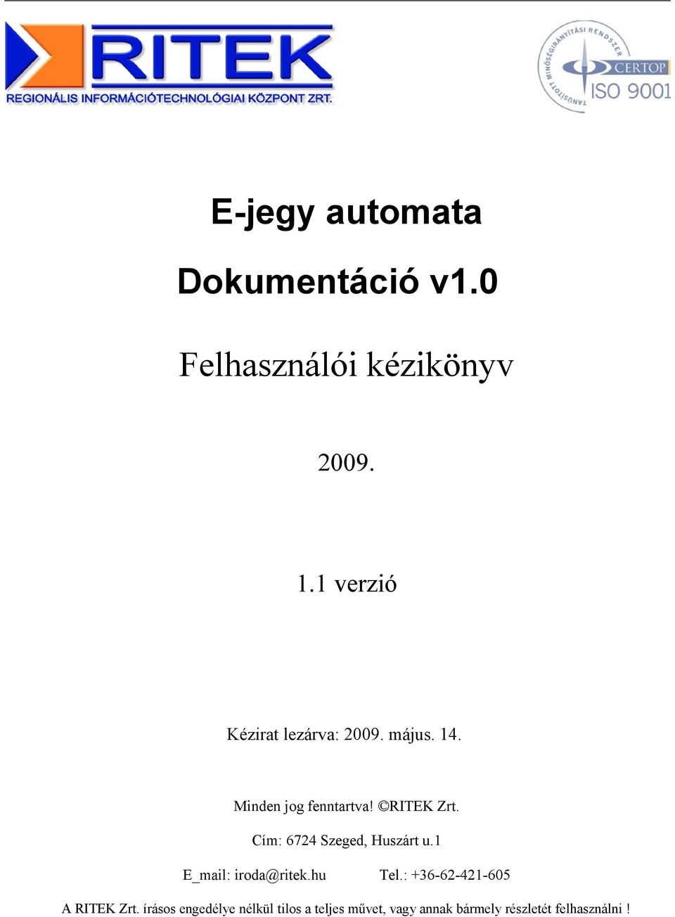 Cím: 6724 Szeged, Huszárt u.1 E_mail: iroda@ritek.hu Tel.