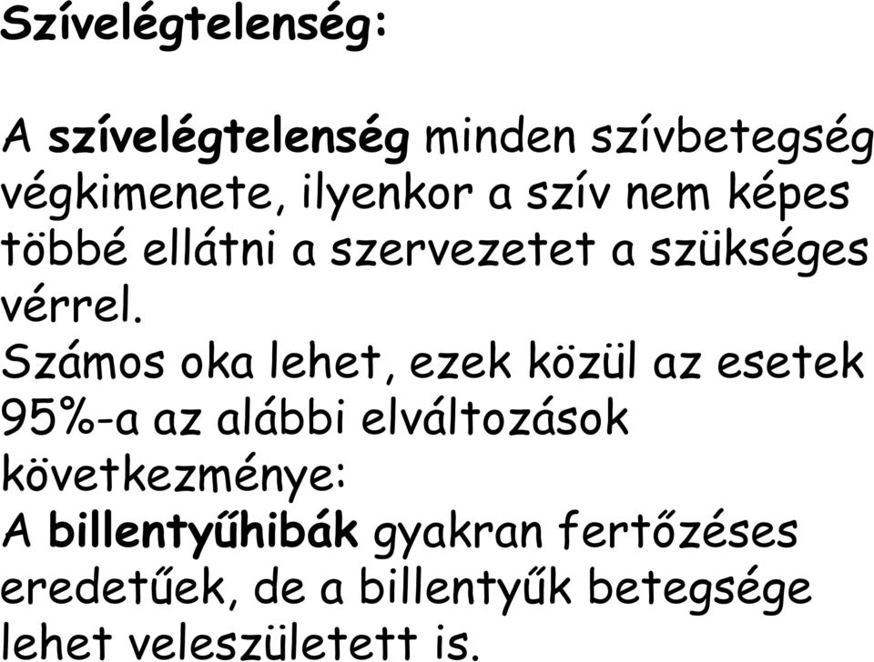 Számos oka lehet, ezek közül az esetek 95%-a az alábbi elváltozások