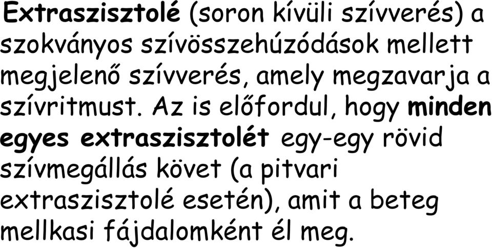 Az is előfordul, hogy minden egyes extraszisztolét egy-egy rövid