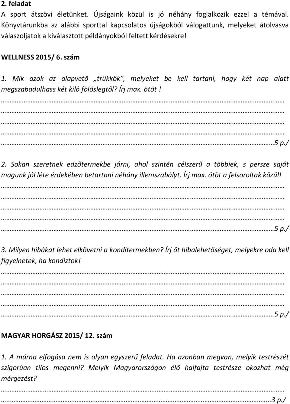 Mik azok az alapvető trükkök, melyeket be kell tartani, hogy két nap alatt megszabadulhass két kiló fölöslegtől? Írj max. ötöt! 5 p./ 2.