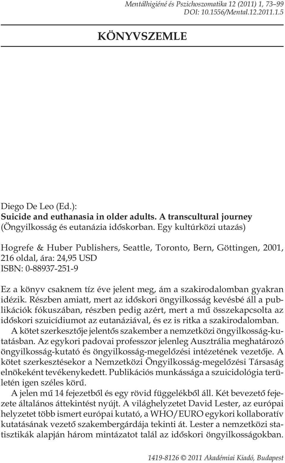 Egy kultúrközi utazás) Hogrefe & Huber Publishers, Seattle, Toronto, Bern, Göttingen, 2001, 216 oldal, ára: 24,95 USD ISBN: 0-88937-251-9 Ez a könyv csaknem tíz éve jelent meg, ám a szakirodalomban