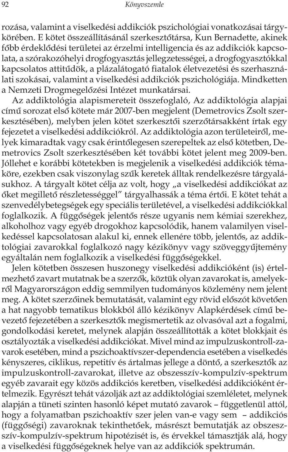 drogfogyasztókkal kapcsolatos attitûdök, a plázalátogató fiatalok életvezetési és szerhasználati szokásai, valamint a viselkedési addikciók pszichológiája.