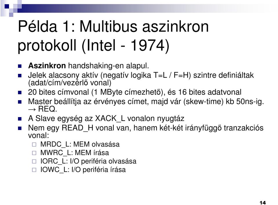 és 16 bites adatvonal Master beállítja az érvényes címet, majd vár (skew-time) kb 50ns-ig. REQ.