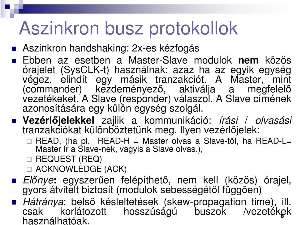 Vezérlőjelekkel zajlik a kommunikáció: írási / olvasási tranzakciókat különböztetünk meg. Ilyen vezérlőjelek: READ, (ha pl.