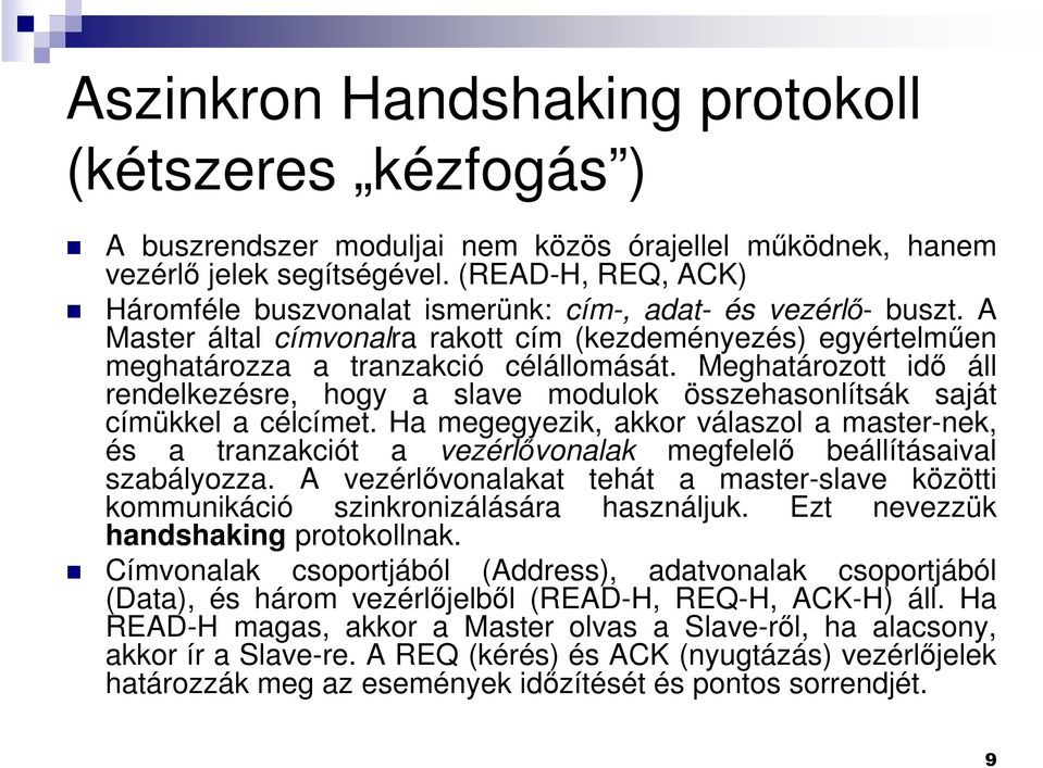 Meghatározott idő áll rendelkezésre, hogy a slave modulok összehasonlítsák saját címükkel a célcímet.