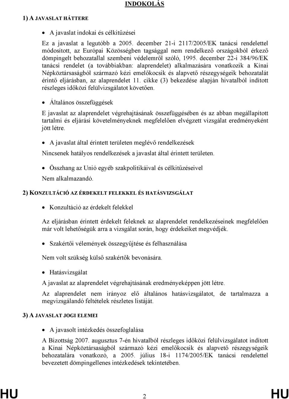 december 22-i 384/96/EK tanácsi rendelet (a továbbiakban: alaprendelet) alkalmazására vonatkozik a Kínai Népköztársaságból származó kézi emelőkocsik és alapvető részegységeik behozatalát érintő