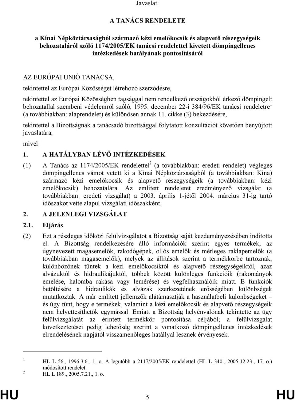 behozatallal szembeni védelemről szóló, 1995. december 22-i 384/96/EK tanácsi rendeletre 1 (a továbbiakban: alaprendelet) és különösen annak 11.