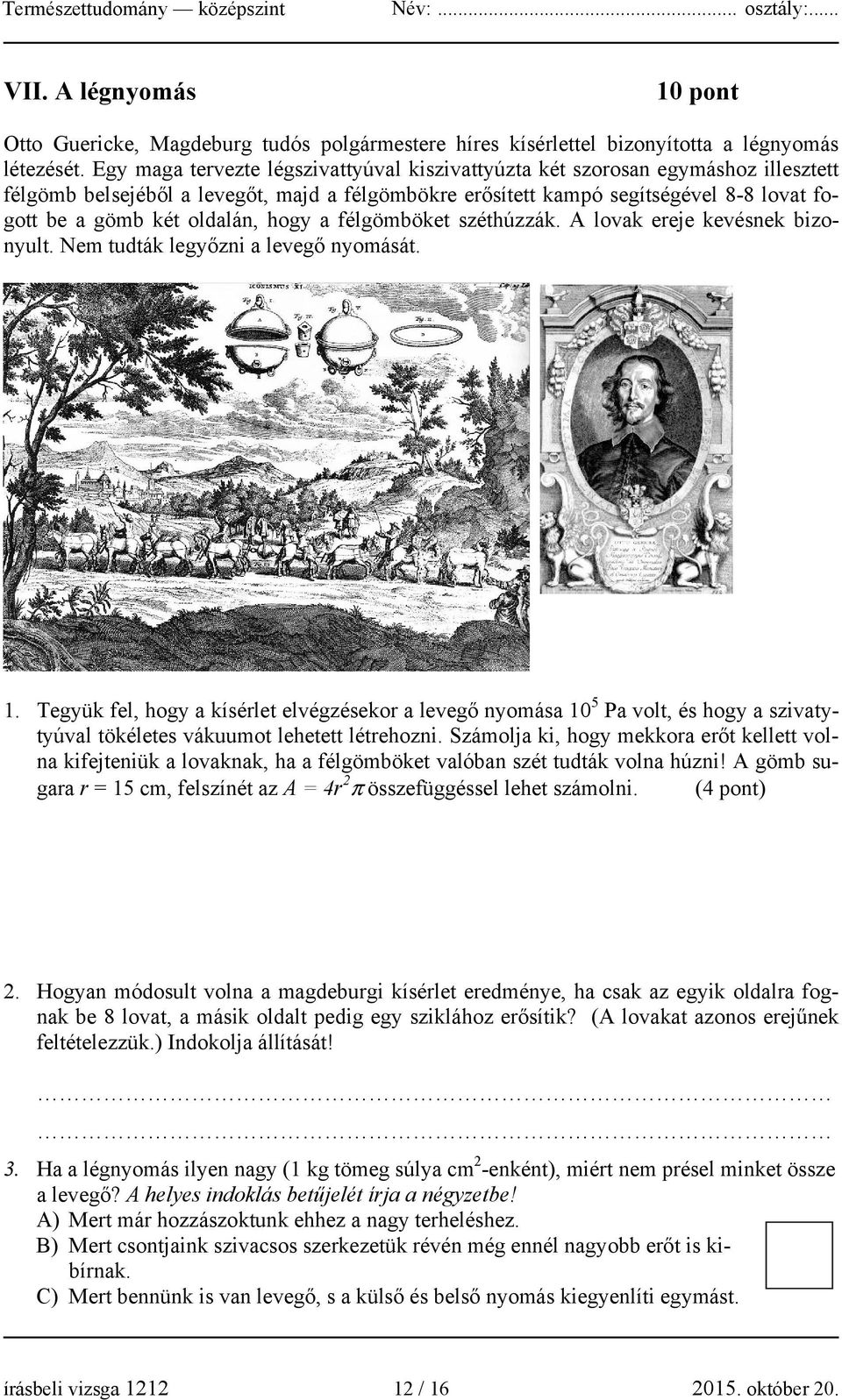 oldalán, hogy a félgömböket széthúzzák. A lovak ereje kevésnek bizonyult. Nem tudták legyőzni a levegő nyomását. 1.