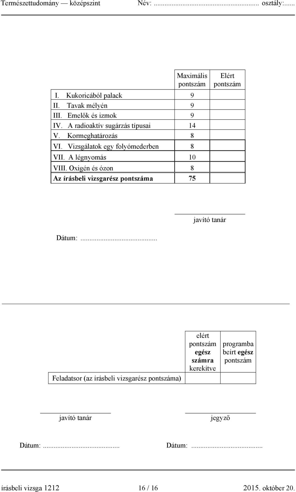 Oxigén és ózon 8 Az írásbeli vizsgarész pontszáma 75 Elért pontszám javító tanár Dátum:.