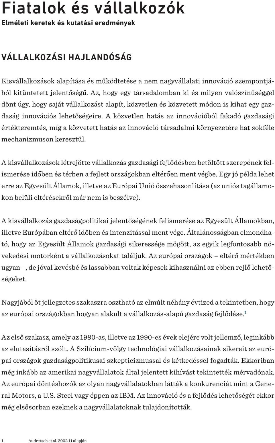 A közvetlen hatás az innovációból fakadó gazdasági értékteremtés, míg a közvetett hatás az innováció társadalmi környezetére hat sokféle mechanizmuson keresztül.