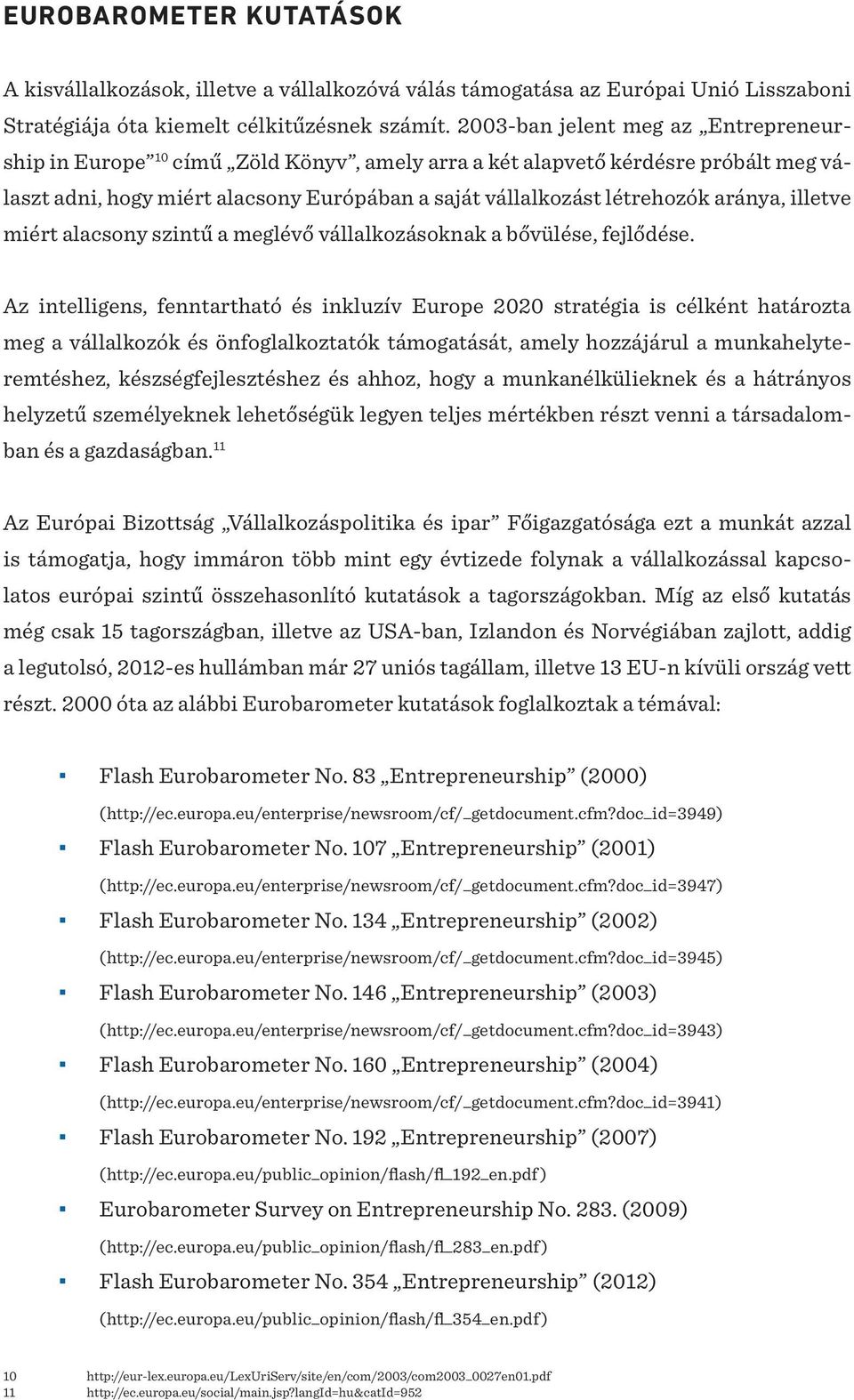 aránya, illetve miért alacsony szintű a meglévő vállalkozásoknak a bővülése, fejlődése.