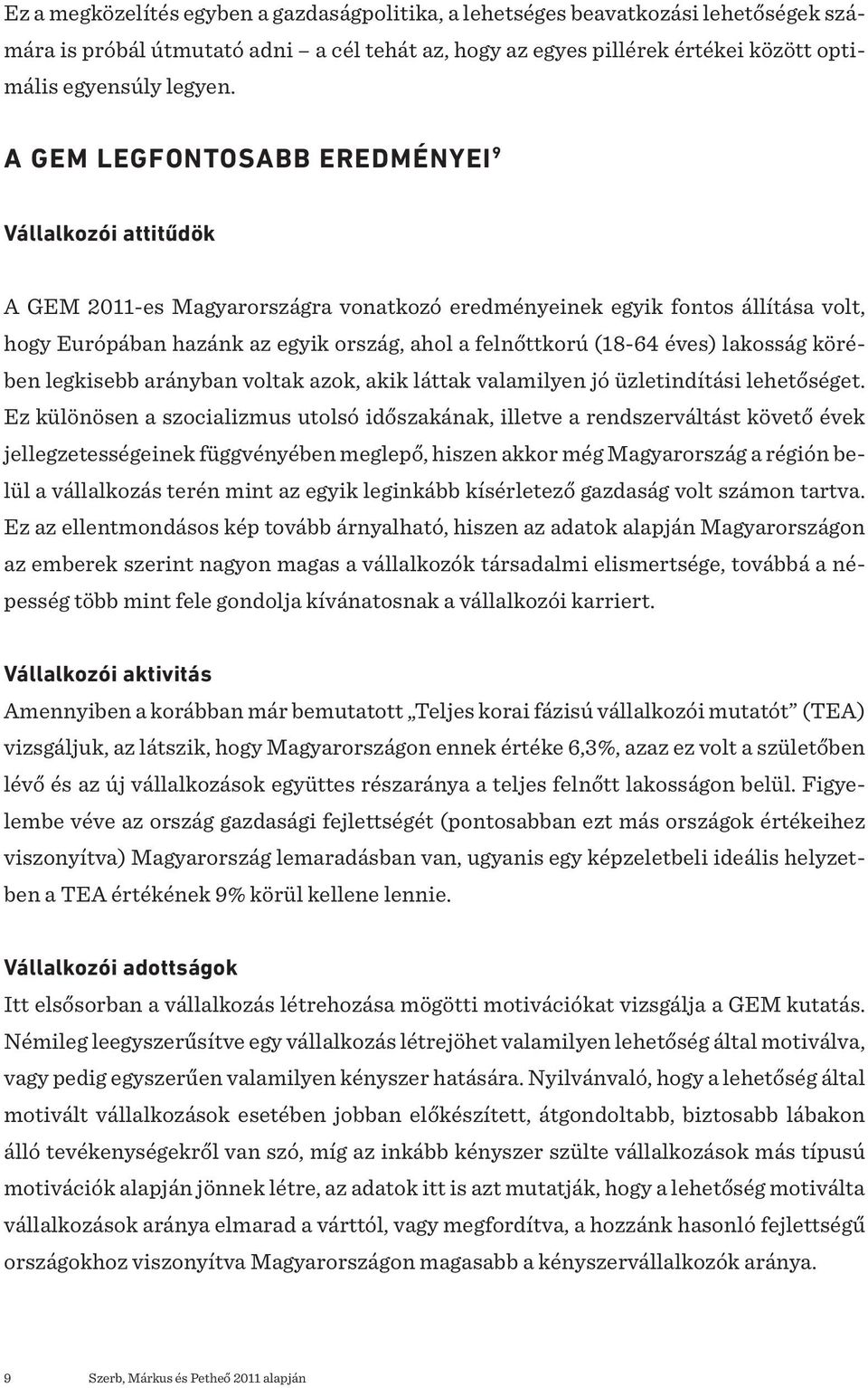 éves) lakosság körében legkisebb arányban voltak azok, akik láttak valamilyen jó üzletindítási lehetőséget.