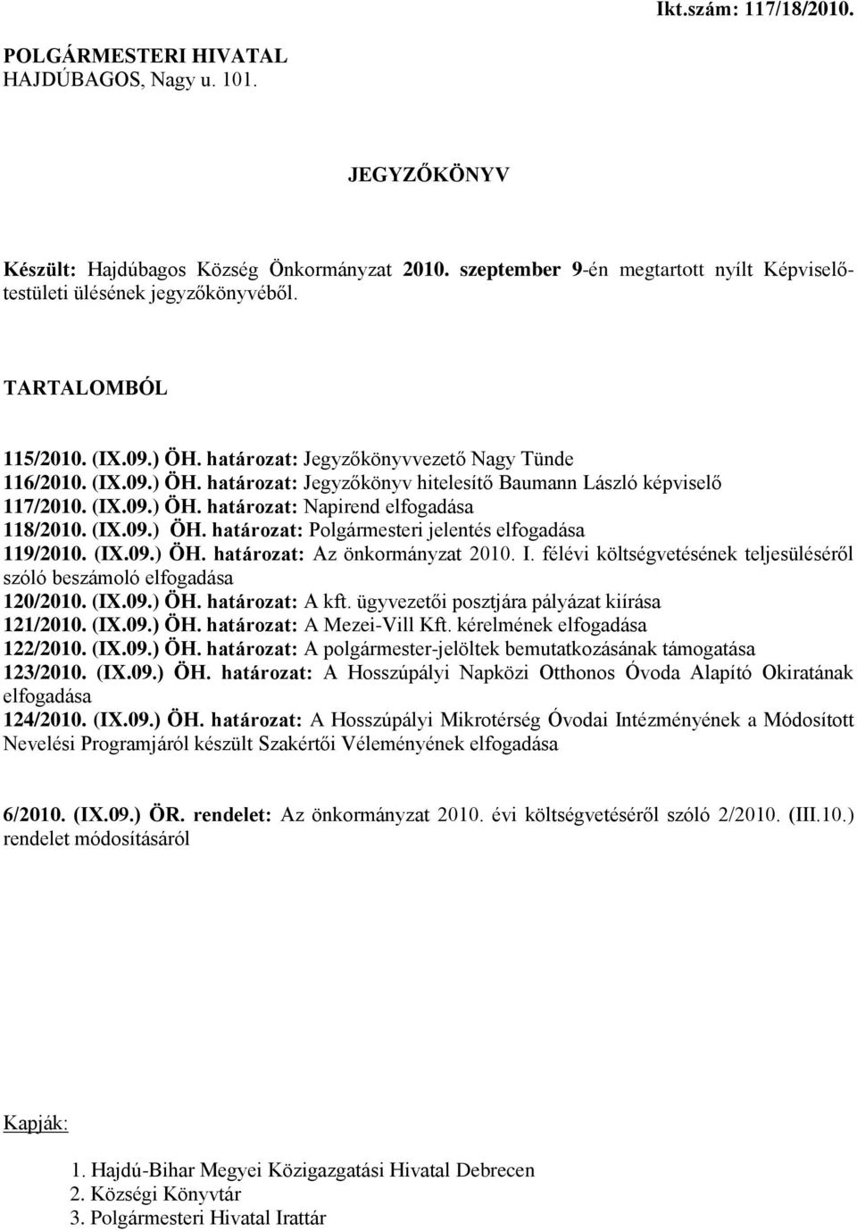 (IX.09.) ÖH. határozat: Napirend elfogadása 118/2010. (IX.09.) ÖH. határozat: Polgármesteri jelentés elfogadása 119/2010. (IX.09.) ÖH. határozat: Az önkormányzat 2010. I.