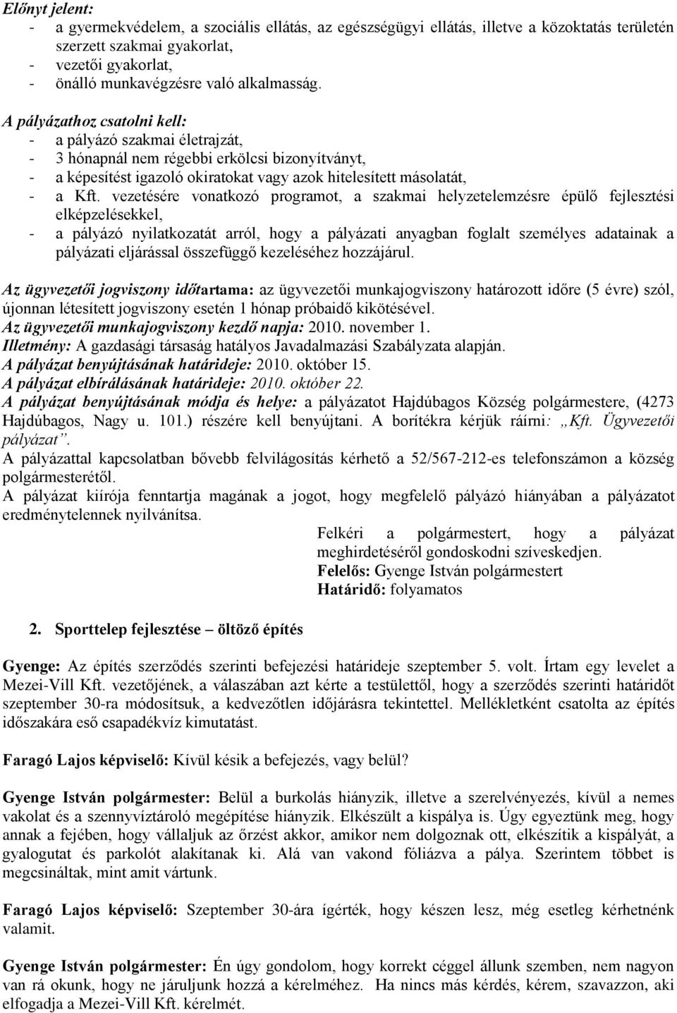 vezetésére vonatkozó programot, a szakmai helyzetelemzésre épülő fejlesztési elképzelésekkel, - a pályázó nyilatkozatát arról, hogy a pályázati anyagban foglalt személyes adatainak a pályázati