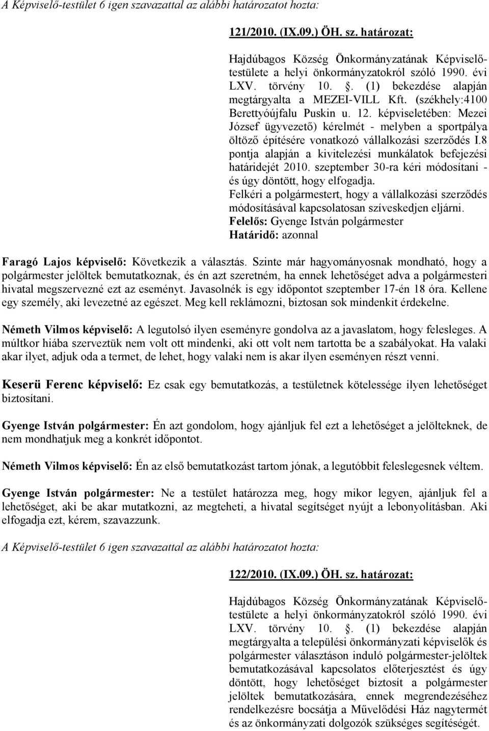 képviseletében: Mezei József ügyvezető) kérelmét - melyben a sportpálya öltöző építésére vonatkozó vállalkozási szerződés I.8 pontja alapján a kivitelezési munkálatok befejezési határidejét 2010.