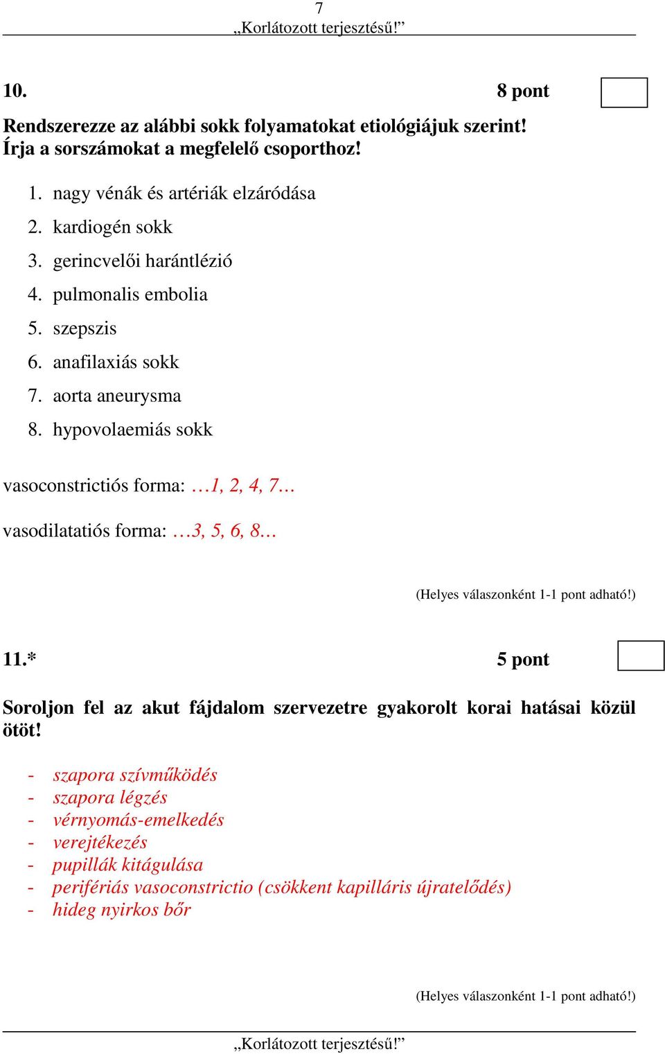 hypovolaemiás sokk vasoconstrictiós forma: 1, 2, 4, 7 vasodilatatiós forma: 3, 5, 6, 8 11.