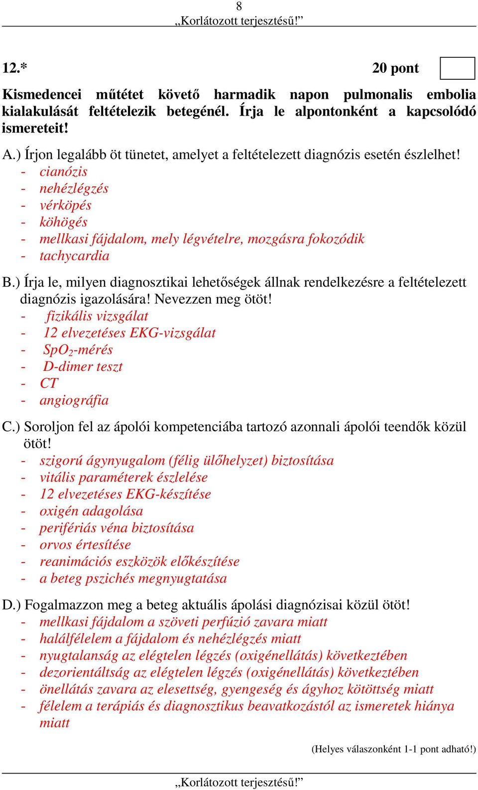 ) Írja le, milyen diagnosztikai lehetőségek állnak rendelkezésre a feltételezett diagnózis igazolására! Nevezzen meg ötöt!