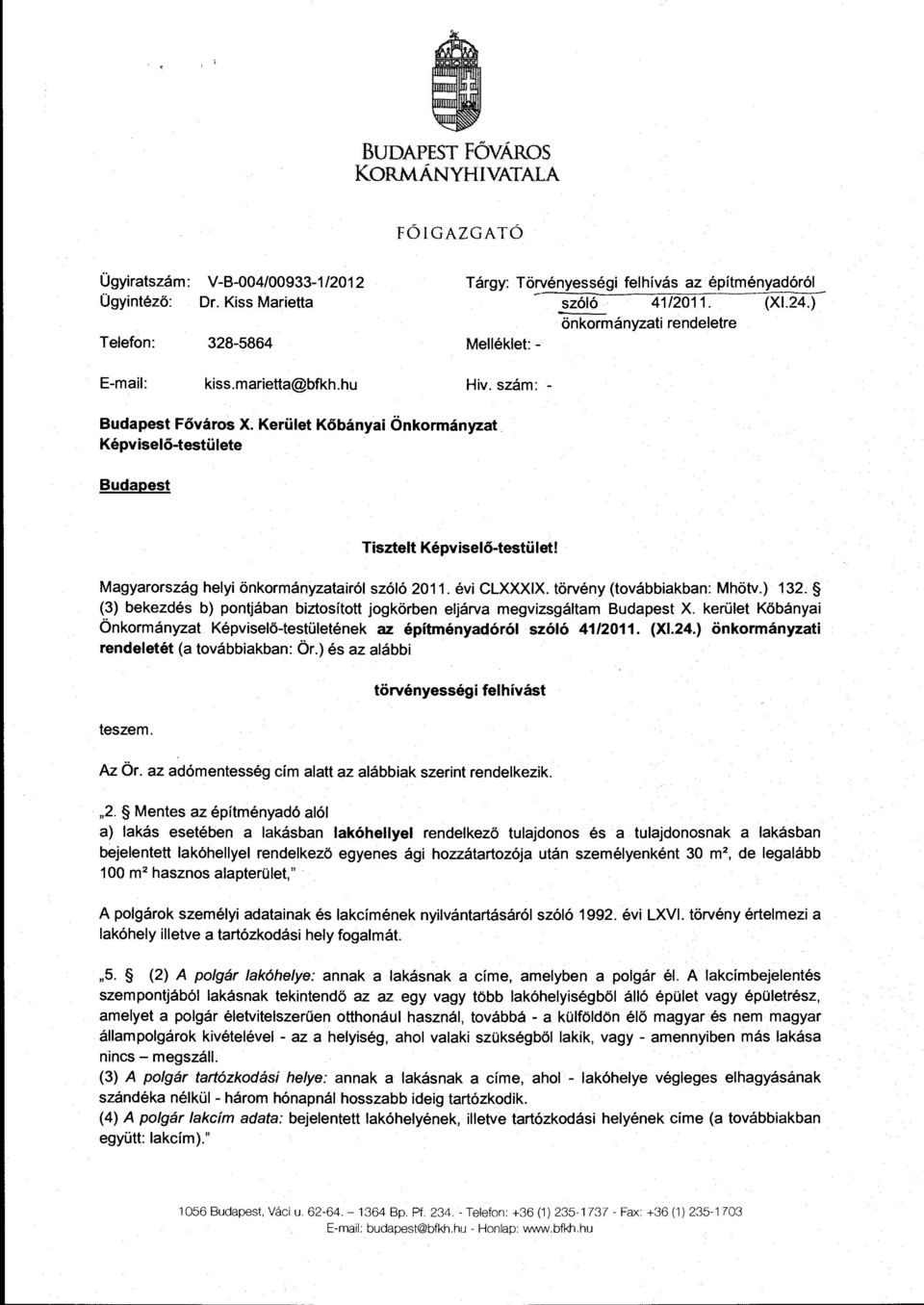 Kerület Kőbányai Önkormányzat Képviselő-testülete Budapest Tisztelt Képviselő-testület! Magyarország helyi önkormányzatairól szóló 2011. évi CLXXXIX. törvény (továbbiakban: Mhötv.) 132.