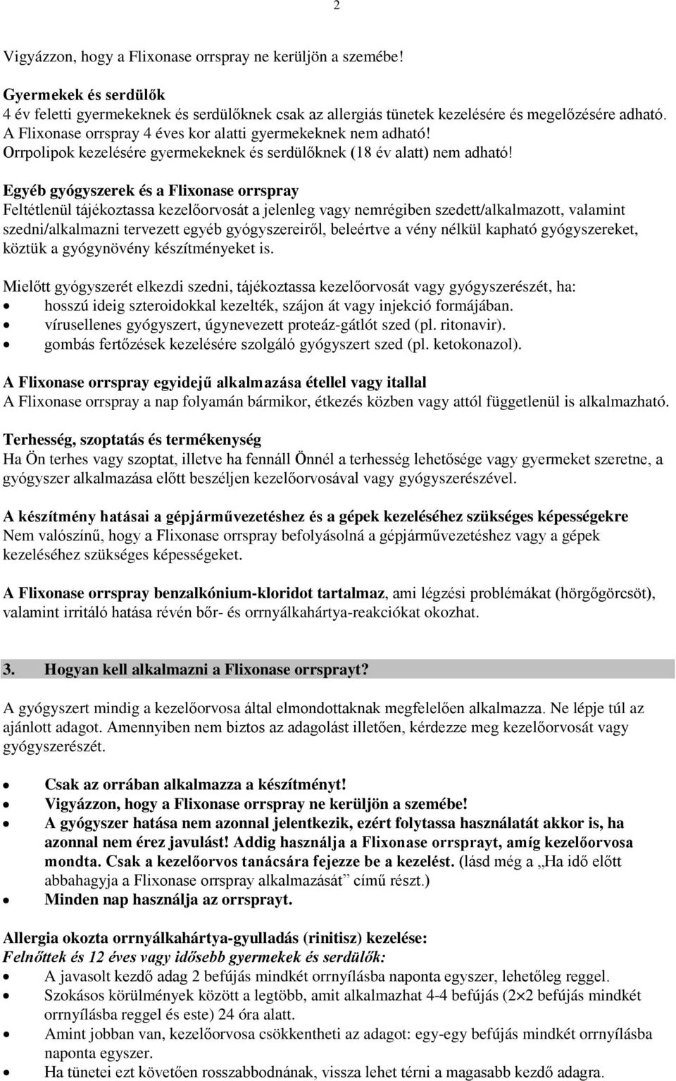 Egyéb gyógyszerek és a Flixonase orrspray Feltétlenül tájékoztassa kezelőorvosát a jelenleg vagy nemrégiben szedett/alkalmazott, valamint szedni/alkalmazni tervezett egyéb gyógyszereiről, beleértve a