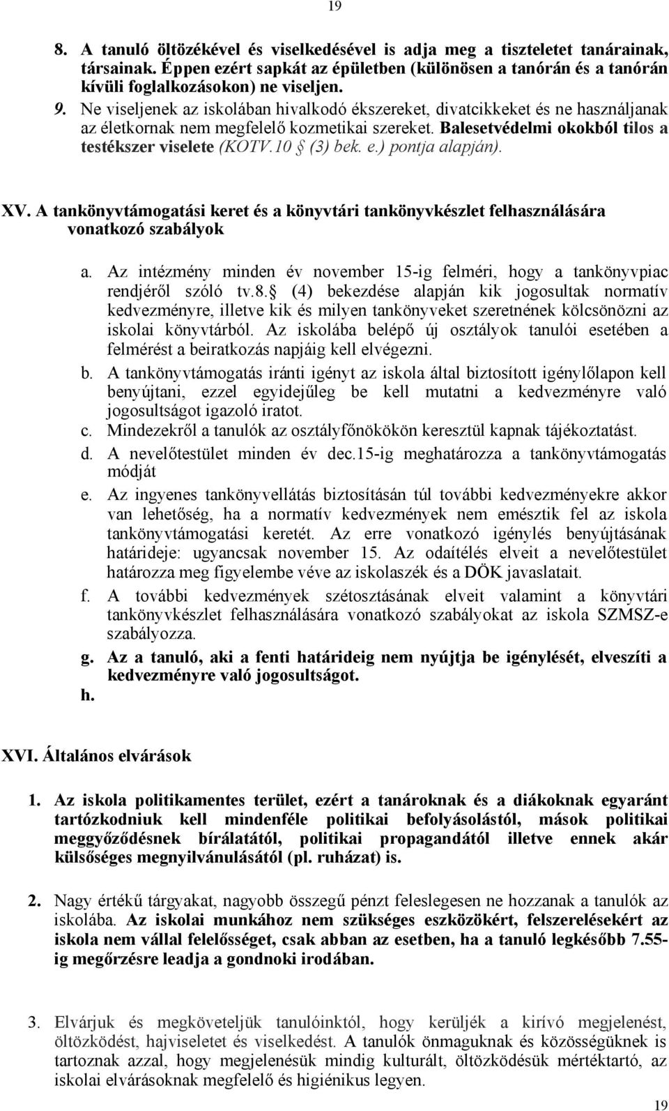 e.) pontja alapján). XV. A tankönyvtámogatási keret és a könyvtári tankönyvkészlet felhasználására vonatkozó szabályok a.