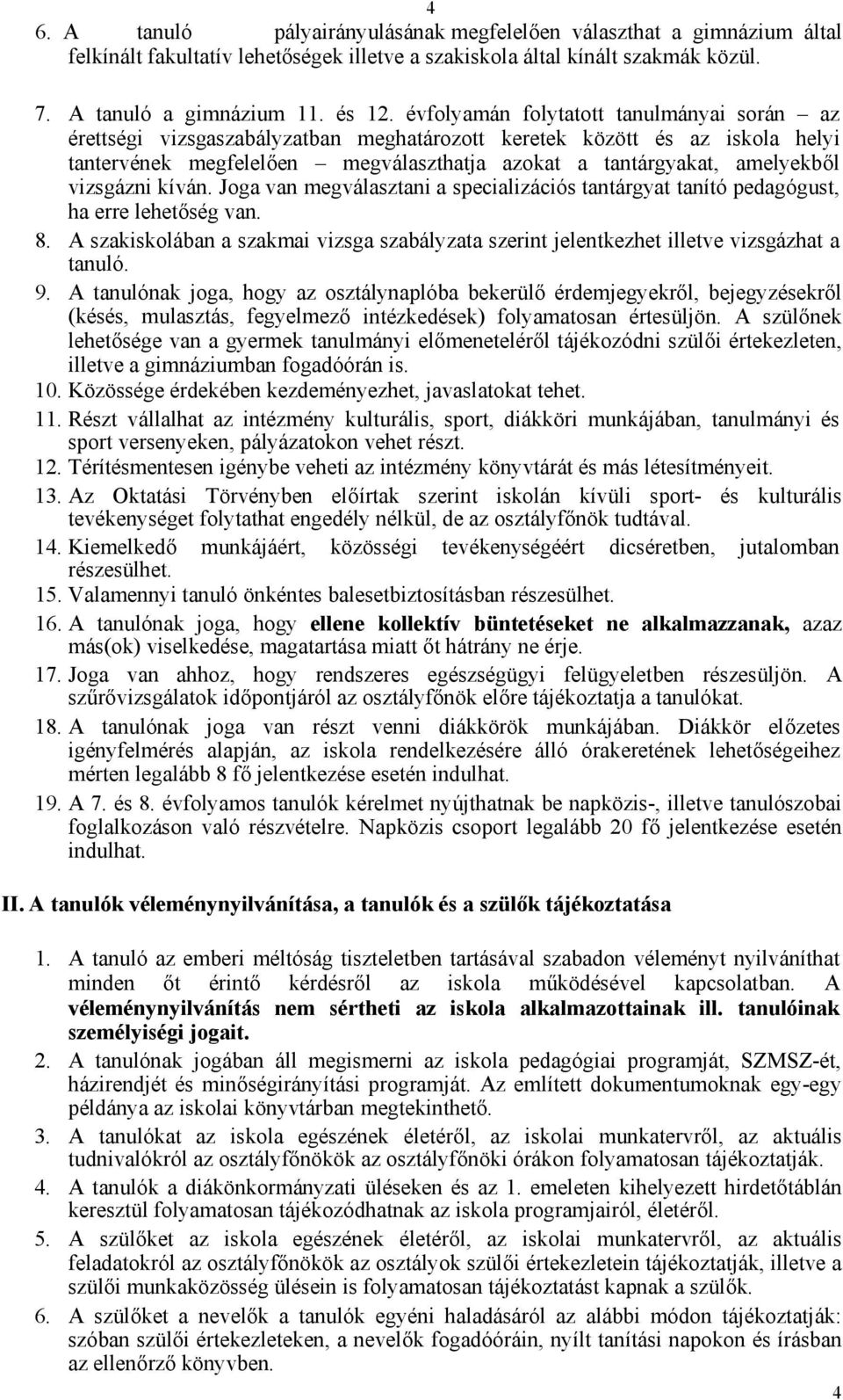 vizsgázni kíván. Joga van megválasztani a specializációs tantárgyat tanító pedagógust, ha erre lehetőség van. 8.