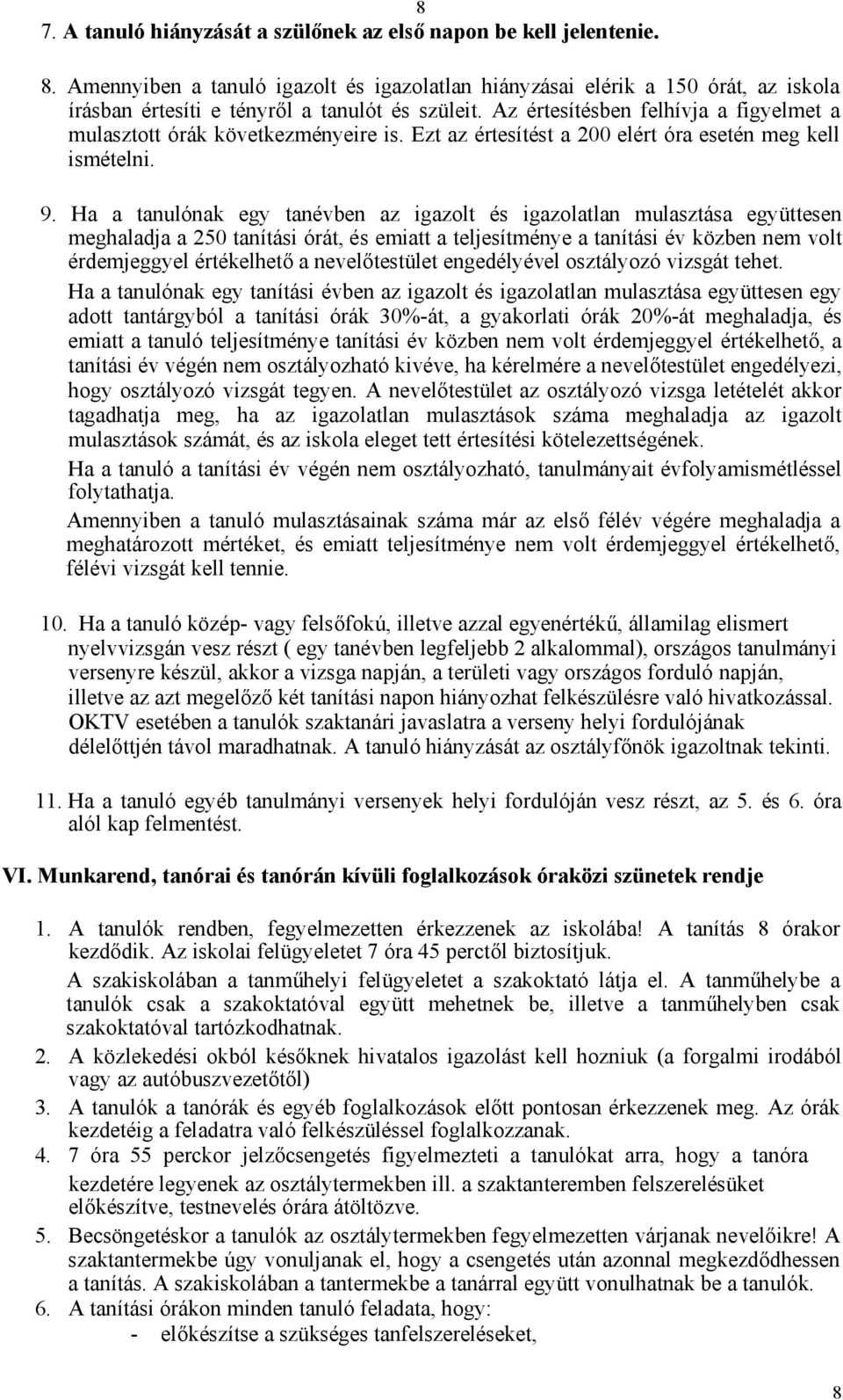 Az értesítésben felhívja a figyelmet a mulasztott órák következményeire is. Ezt az értesítést a 200 elért óra esetén meg kell ismételni. 9.