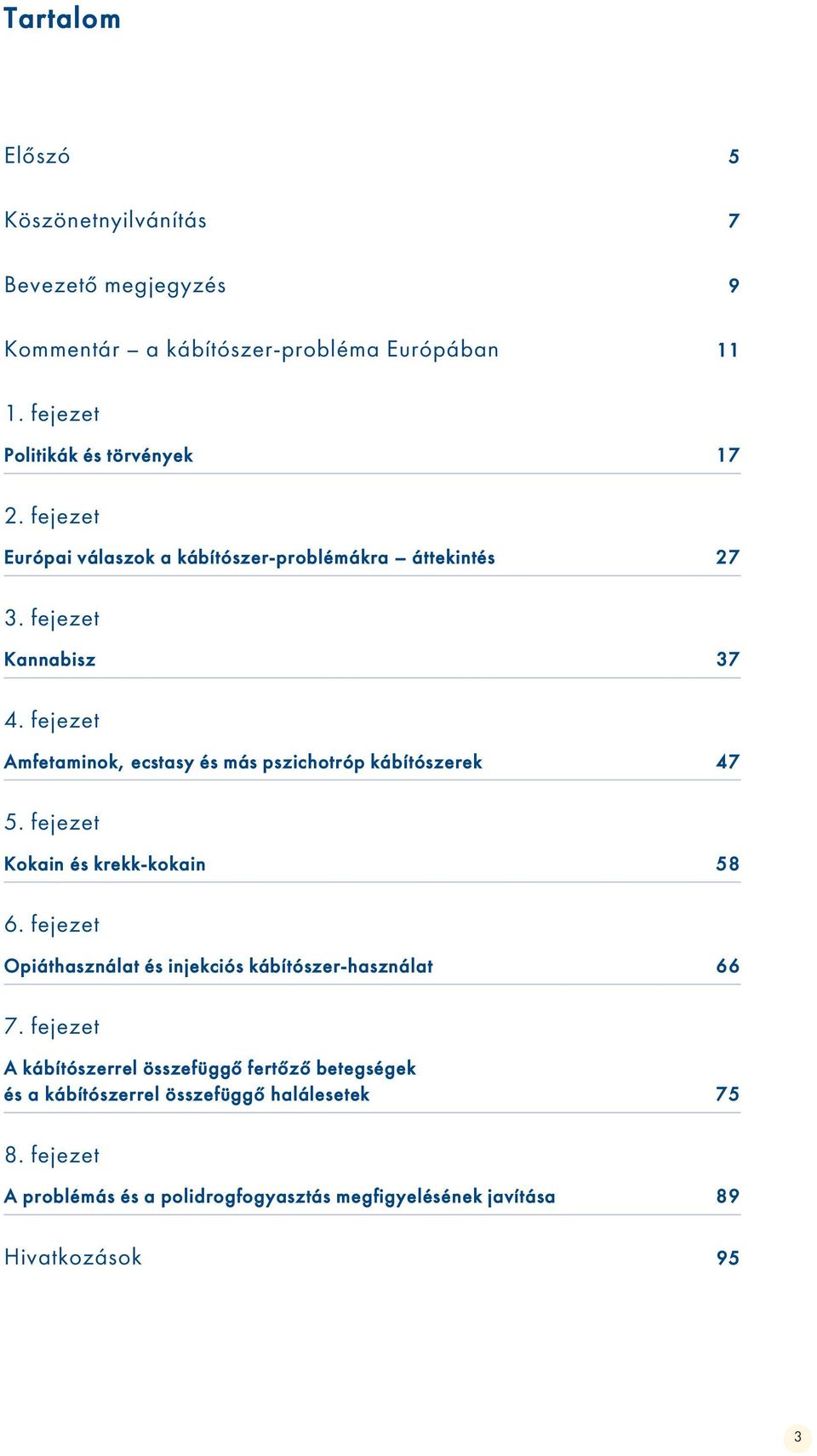 fejezet Amfetaminok, ecstasy és más pszichotróp kábítószerek 47 5. fejezet Kokain és krekk-kokain 58 6.