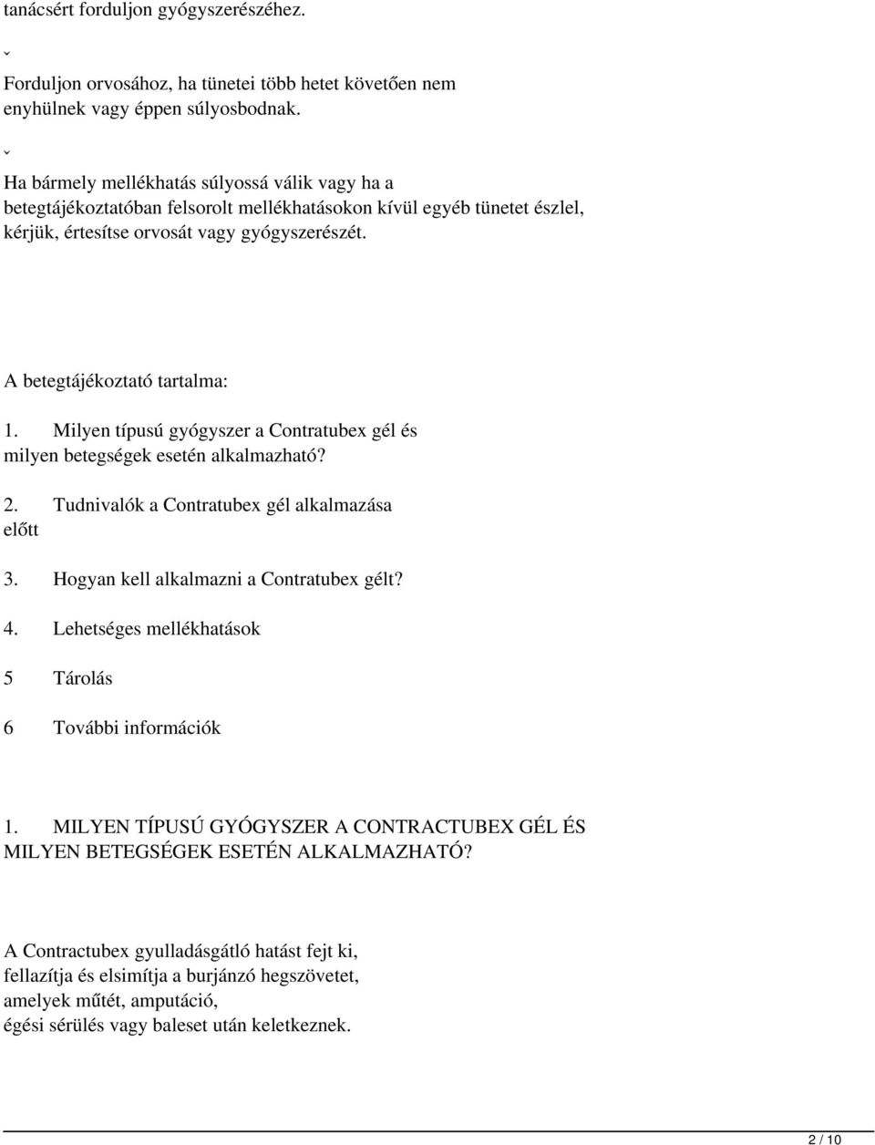 A betegtájékoztató tartalma: 1. Milyen típusú gyógyszer a Contratubex gél és milyen betegségek esetén alkalmazható? 2. Tudnivalók a Contratubex gél alkalmazása előtt 3.