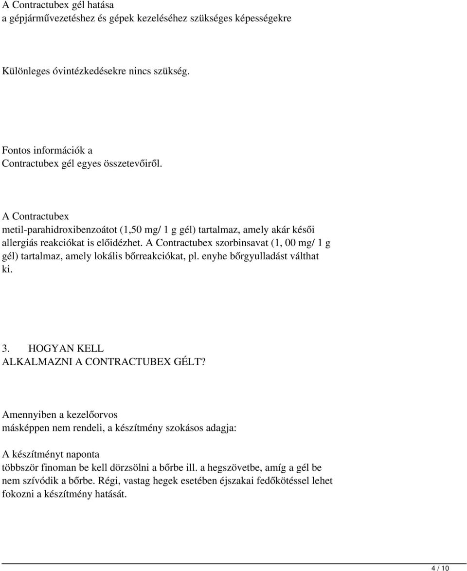 A Contractubex szorbinsavat (1, 00 mg/ 1 g gél) tartalmaz, amely lokális bőrreakciókat, pl. enyhe bőrgyulladást válthat ki. 3. HOGYAN KELL ALKALMAZNI A CONTRACTUBEX GÉLT?