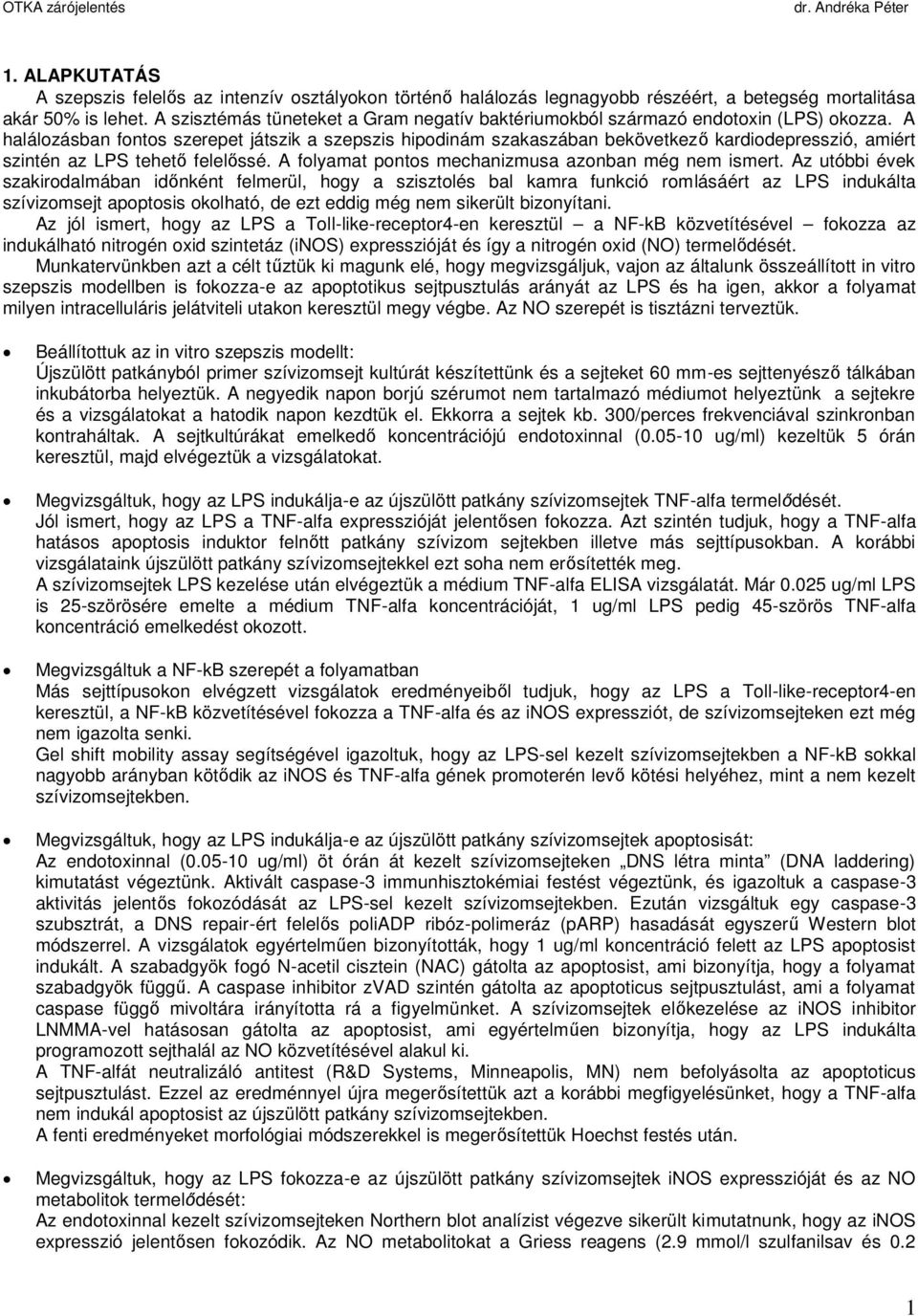 A halálozásban fontos szerepet játszik a szepszis hipodinám szakaszában bekövetkező kardiodepresszió, amiért szintén az LPS tehető felelőssé. A folyamat pontos mechanizmusa azonban még nem ismert.